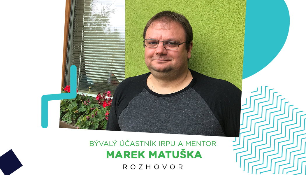 Bývalý účastník IRPU a mentor Marek: V mentoringu som zistil, že aj malá zmena viedla k veľkým výsledkom